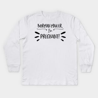 Norman Mailer, I'm pregnant! Kids Long Sleeve T-Shirt